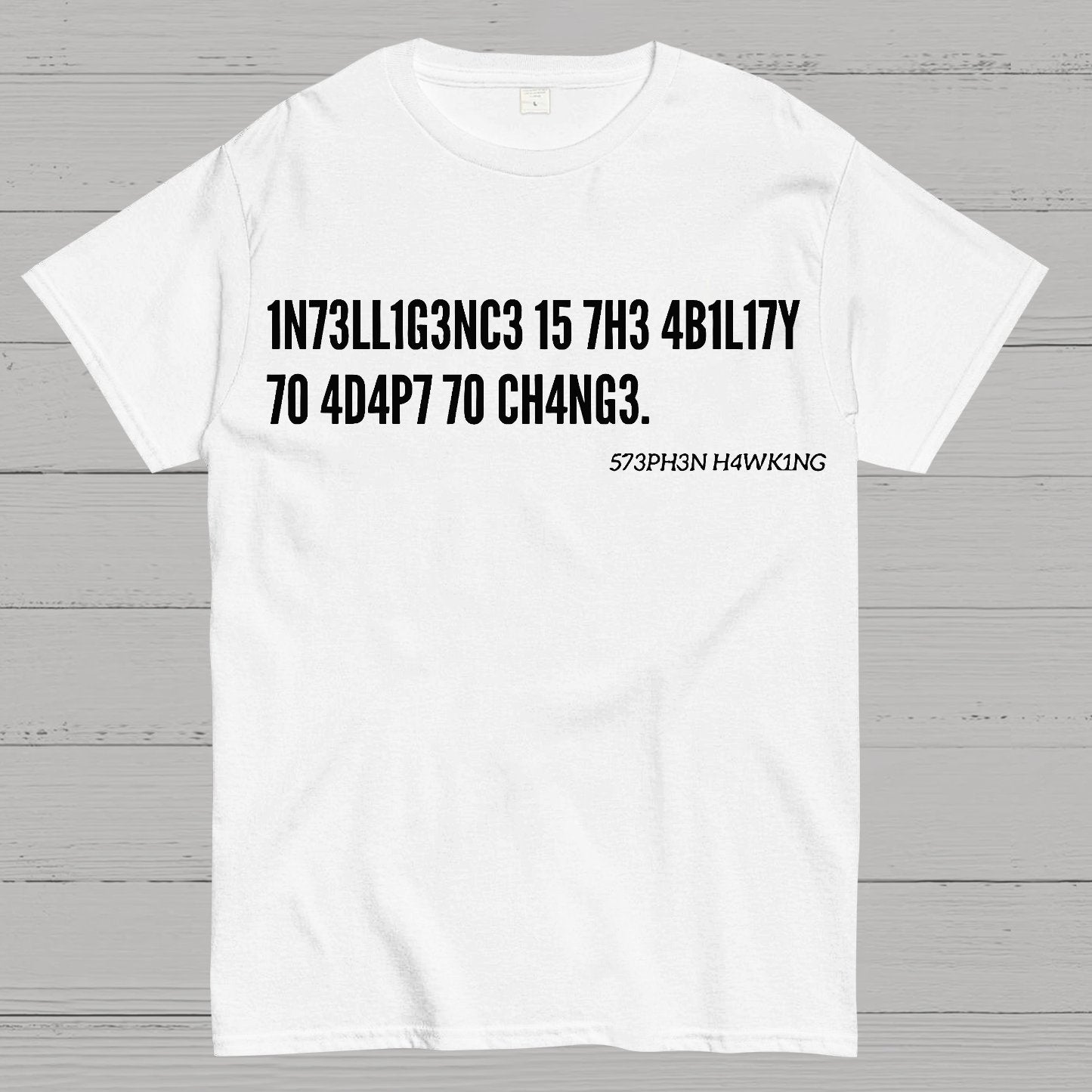 Intelligence Is The Ability To Adapt To Change, Stephen Hawking Quote Geek T-Shirt