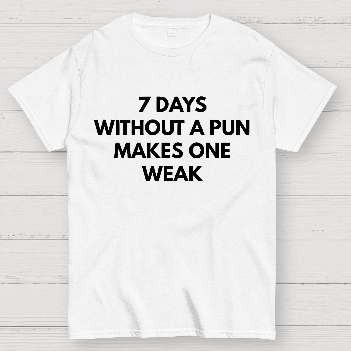 7 Days Without A Pun Makes One Weak Geek T-Shirt