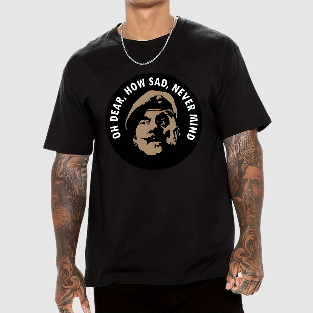 Oh Dear, How Sad, Never Mind Geek T-Shirt