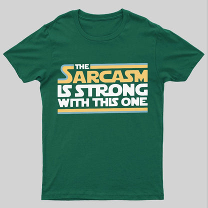 The Sarcasm Is Strong With This One Geeky T-Shirt