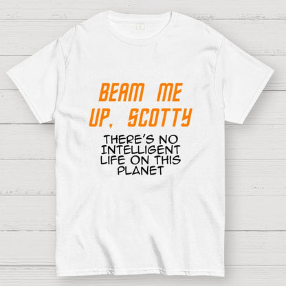 Beam Me Up Buddy There's No Intelligent Life On This Planet Geek T-Shirt