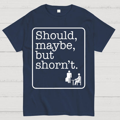 Should, Maybe, But Shorn't Geek T-Shirt
