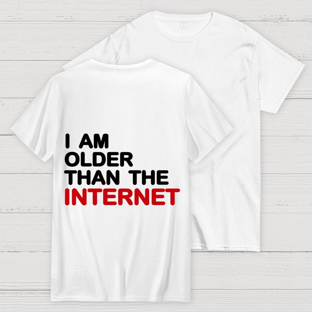 I Am Older Than The Internet   Back Printing Geek T-Shirt