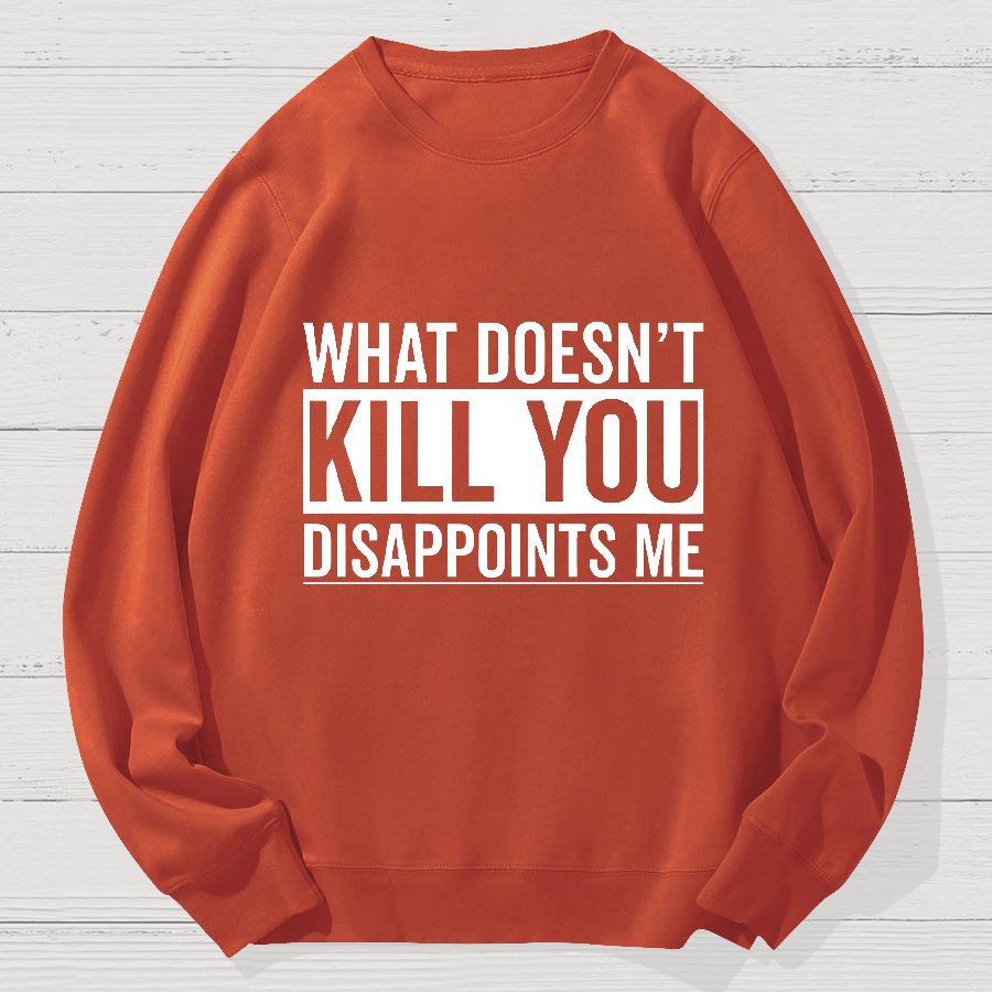 What Doesn't Kill You Disappoints Me Geek Cotton Sweatshirt