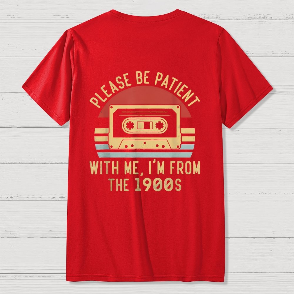 Please Be Patient with Me Im from the 1900s Front And Back Printing Geek T-Shirt