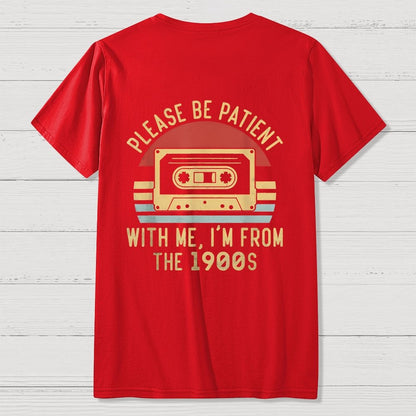 Please Be Patient with Me Im from the 1900s Front And Back Printing Geek T-Shirt