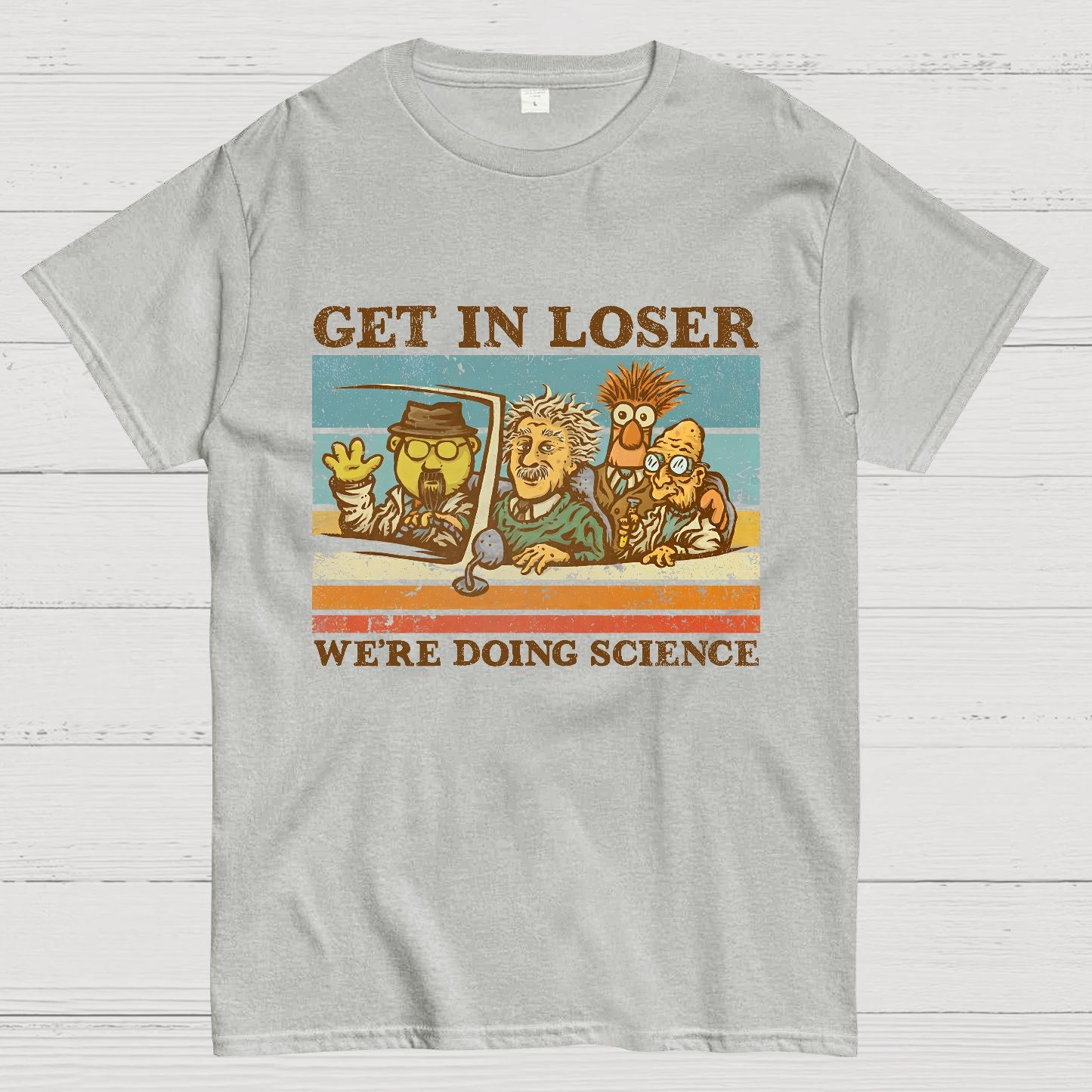 Get In Loser��We're Doing Science Geeky T-Shirt