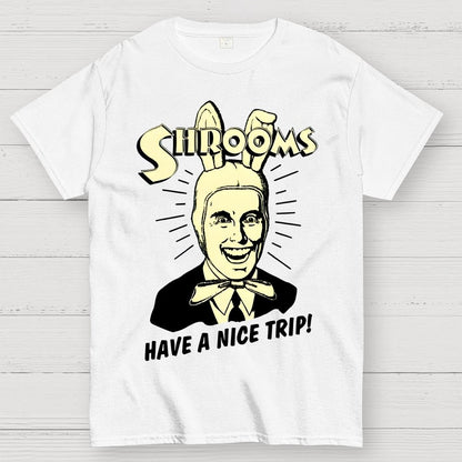 Shrooms Have A Nice Trip Funny Geek T-Shirt