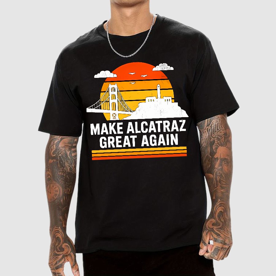 MAKE ALCATRAZ GREAT AGAIN Sarcasm Geek T-Shirt