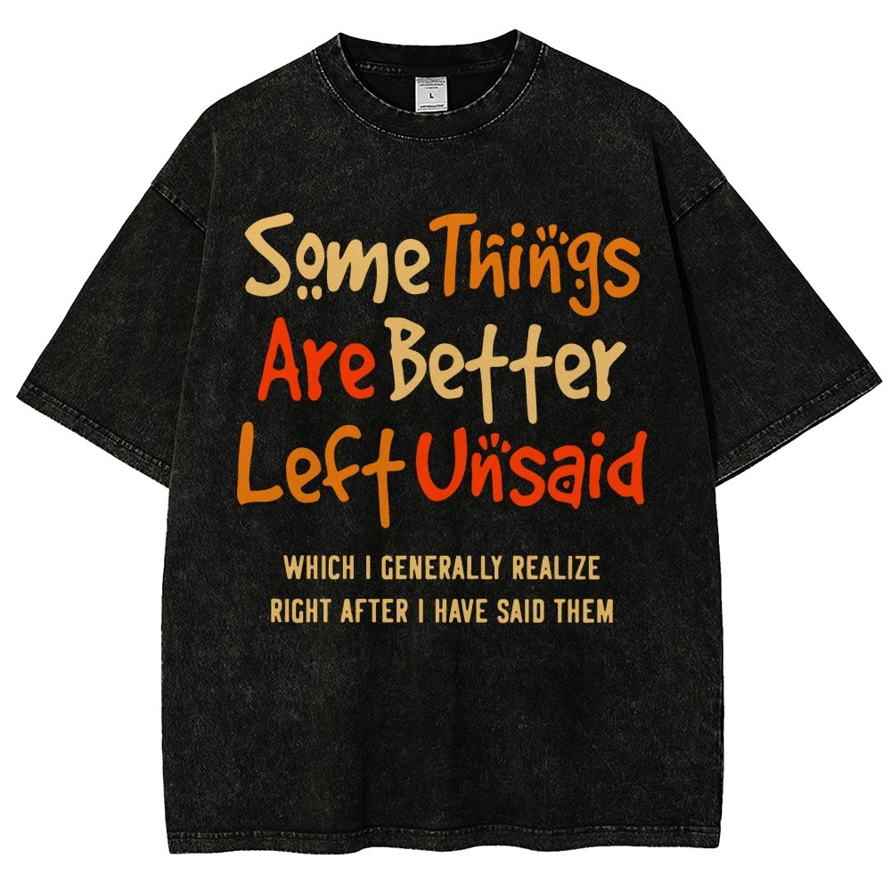 Some Things Are Just Better Left Unsaid Which I Generally Realize Right After I’Ve Said Them Vintage Distressed T-shirt