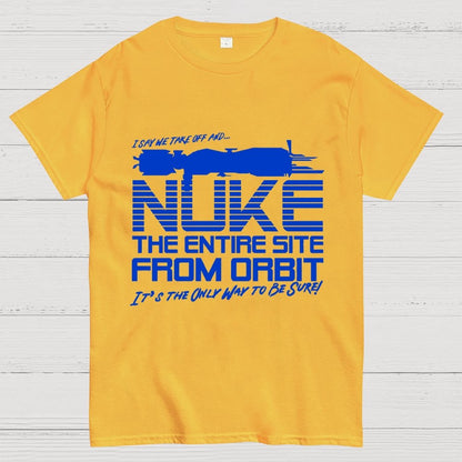 I Say We Nuke the Entire Site From Orbit Unisex Geek T-Shirt