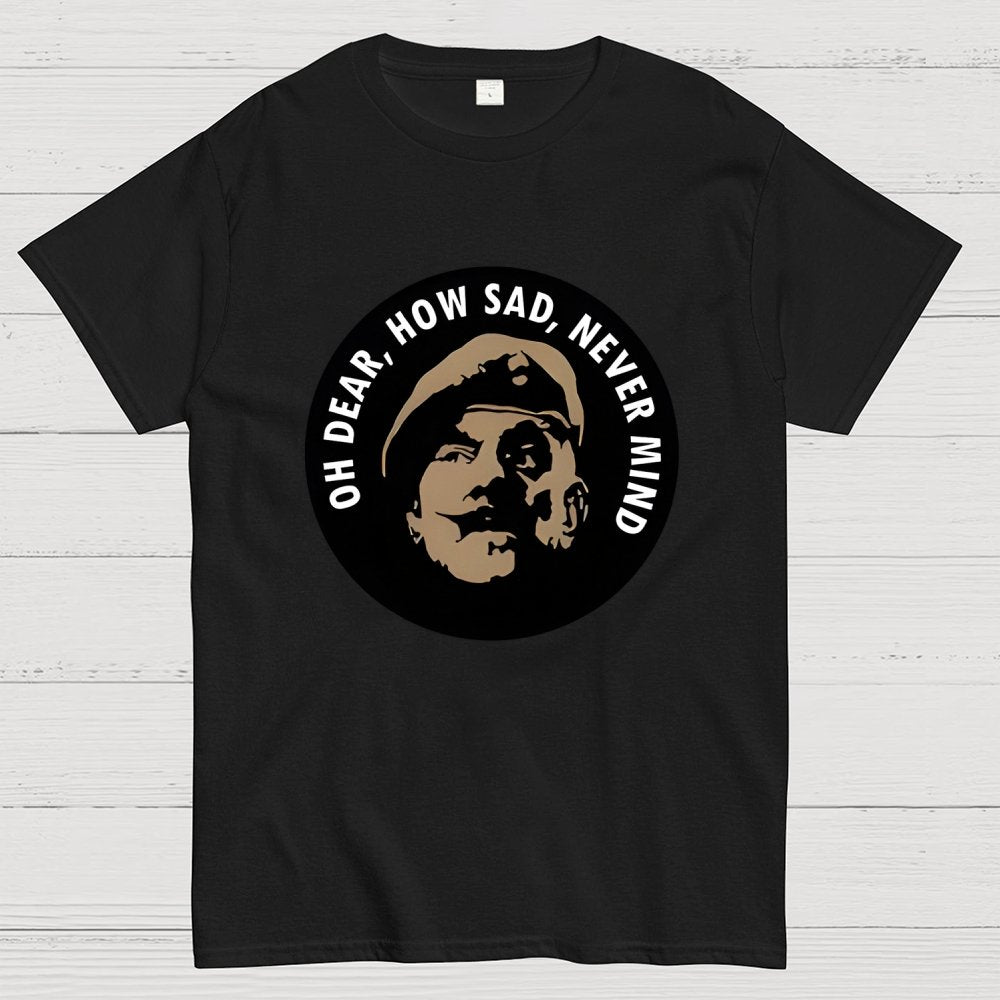 Oh Dear, How Sad, Never Mind Geek T-Shirt