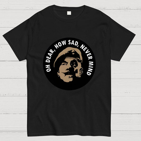 Oh Dear, How Sad, Never Mind Geek T-Shirt
