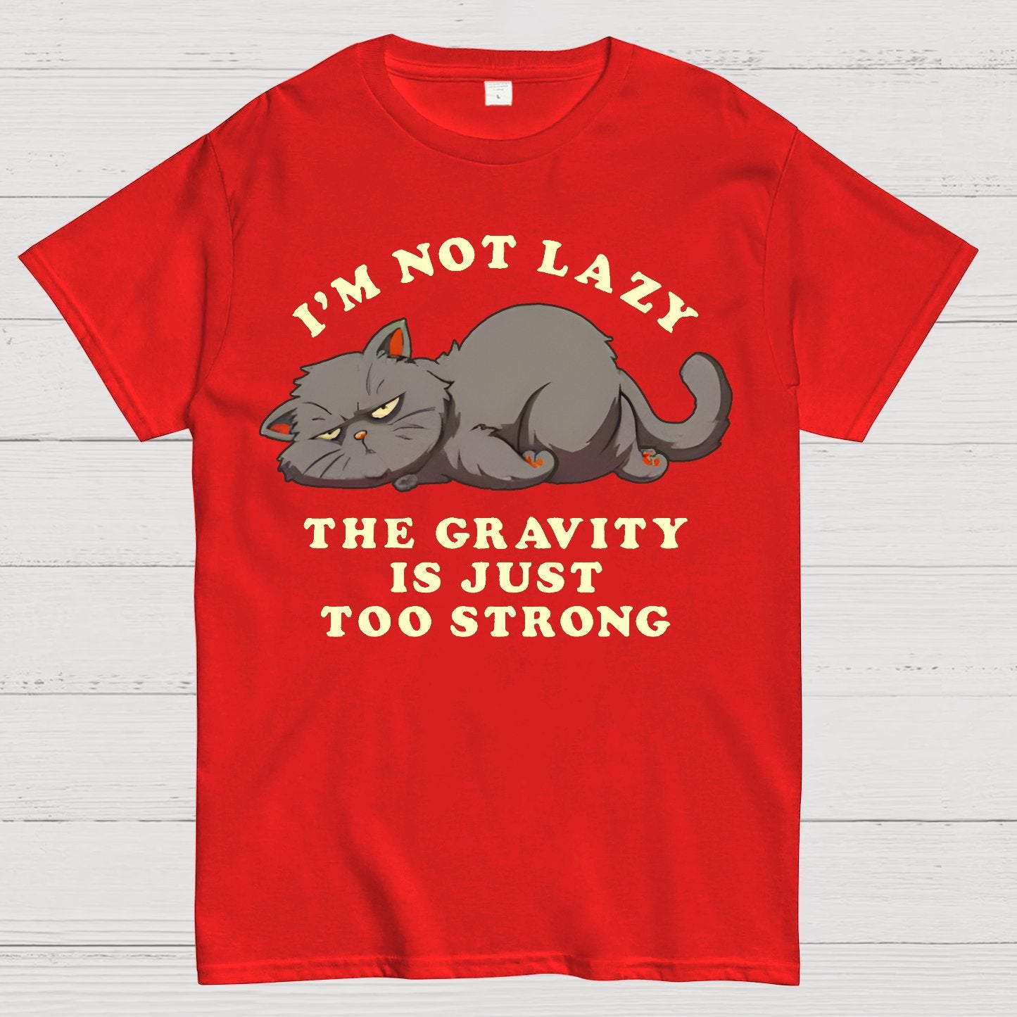 I'm Not Lazy, The Gravity Is Just Too Strong Geek T-Shirt