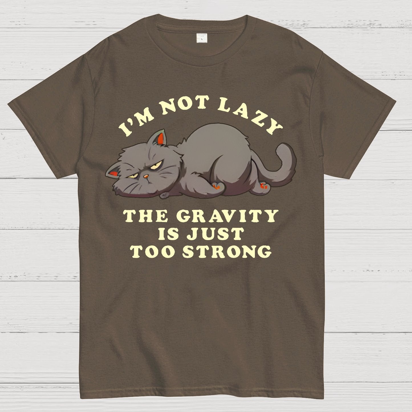 I'm Not Lazy, The Gravity Is Just Too Strong Geek T-Shirt