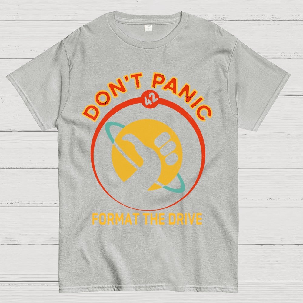 Don’t Panic-Format The Drive Geek T-Shirt