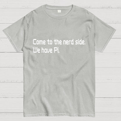 Come To The Nerd Side. We Have Pi. Geek T-Shirt