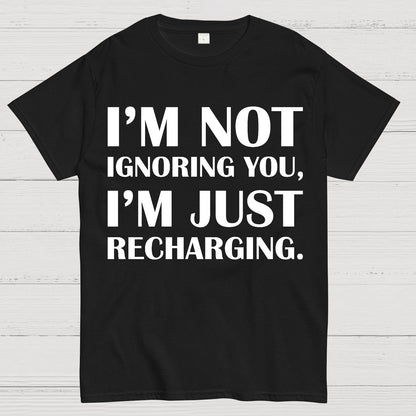 I’m Not Ignoring You, I’m Just Recharging Geek T-Shirt