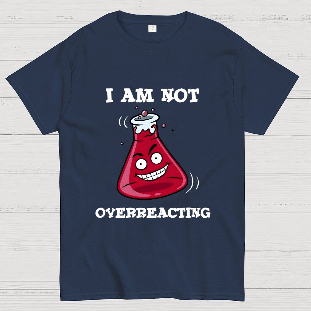I Am Not Overreacting Geek T-Shirt