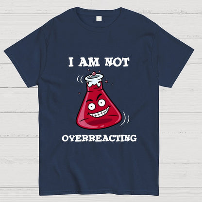 I Am Not Overreacting Geek T-Shirt