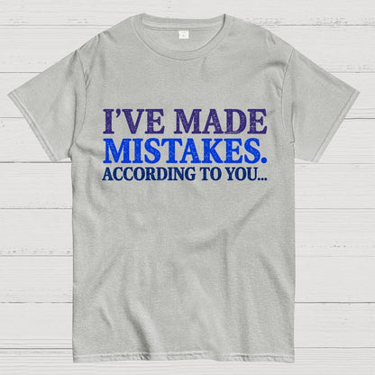 I've made Mistakes. According to You..... Geek T-Shirt