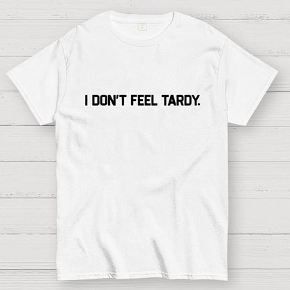 I Don’t Feel Tardy Unisex Geek T-Shirt