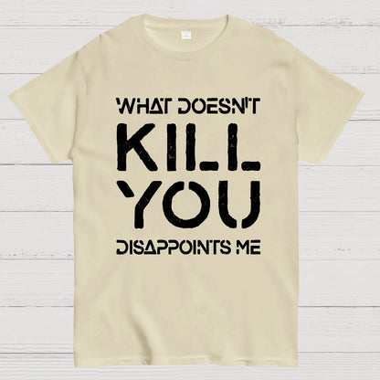 What Doesn't Kill You Disappoints Me Nerdy T-Shirt