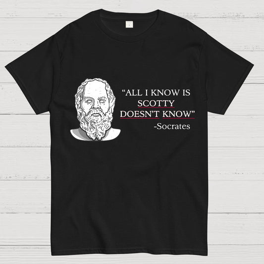 ALL I KNOW IS SCOTTY DOESNT KNOW Small Quantity Socrates Nerdy T-Shirt