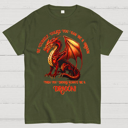 Be Yourself, Unless You Can Be A Dragon Geek T-Shirt
