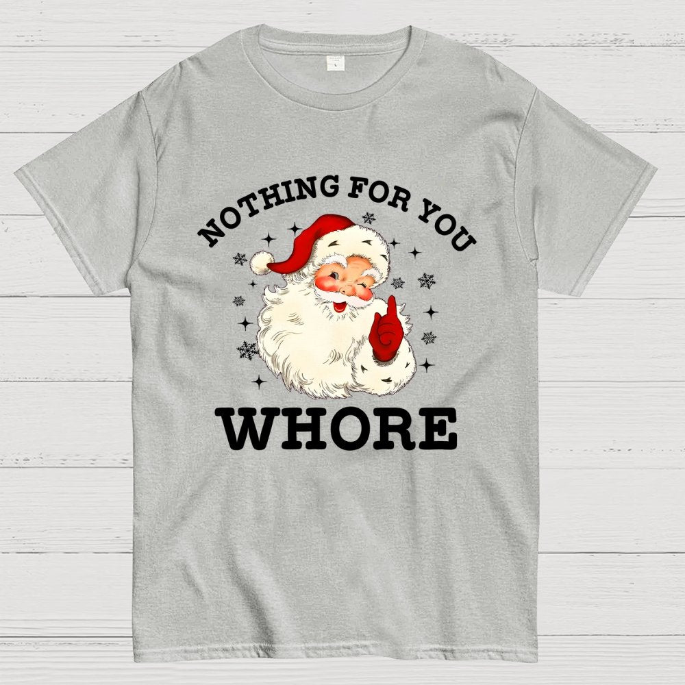 Nothing For You Whore Funny Santa Christmas Xmas Vintage Geek T-Shirt