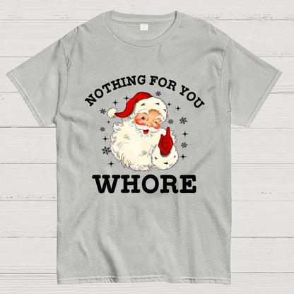 Nothing For You Whore Funny Santa Christmas Xmas Vintage Geek T-Shirt