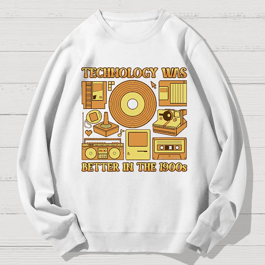 Technology Was Better In The 1900s Geek Cotton Sweatshirt