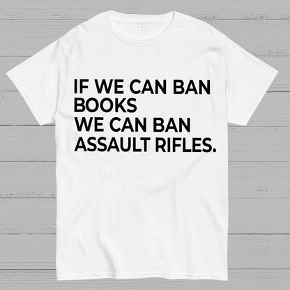 If We Can Ban Books We Can Ban Assault Rifles Geek T-Shirt