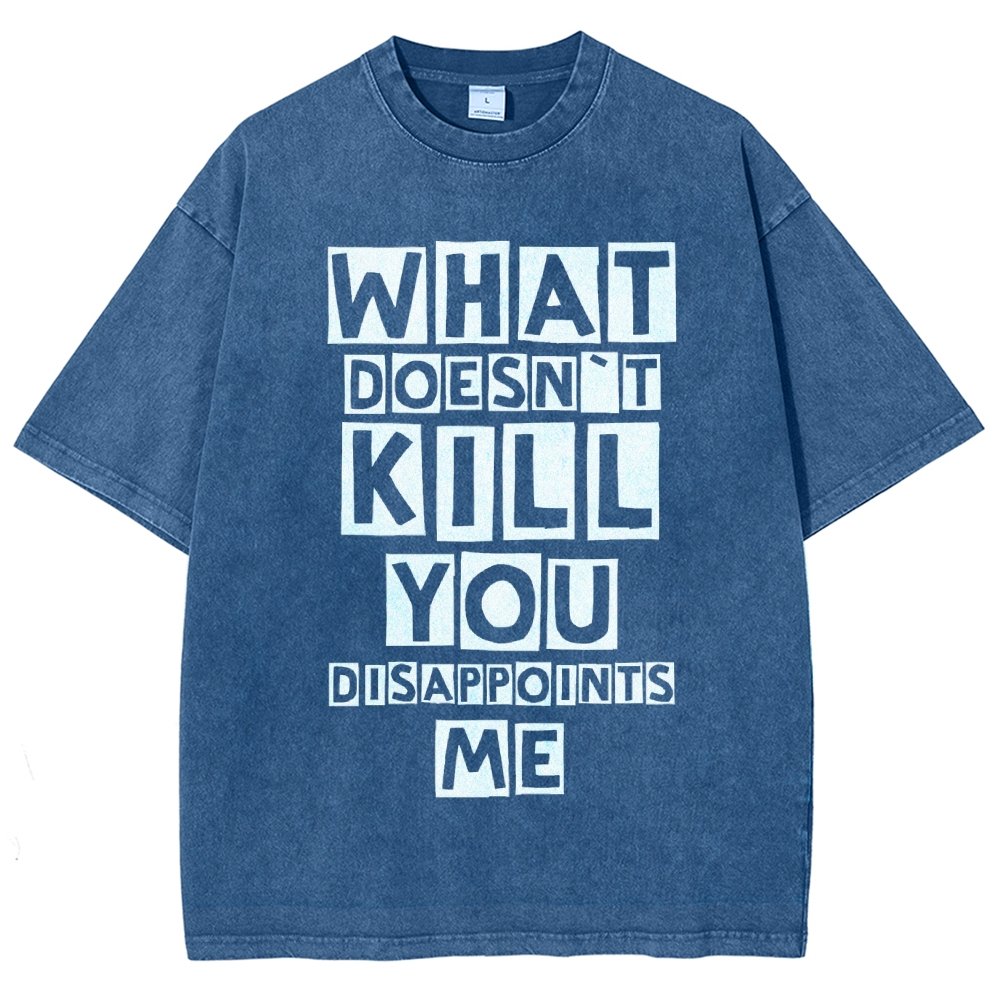 WHAT DOESN'T KILL YOU DISAPPOINTS ME Vintage Distressed T-shirt