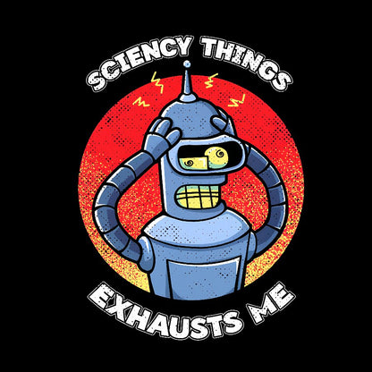 Sciency Things Exhausts Me Geeky T-Shirt