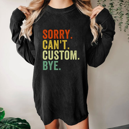 Sorry Can't Bye  Humorous Washed Long Sleeve Tee