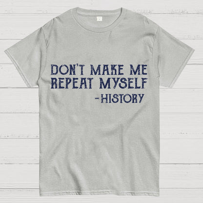 Don't Make Me Repeat Myself Geek T-Shirt