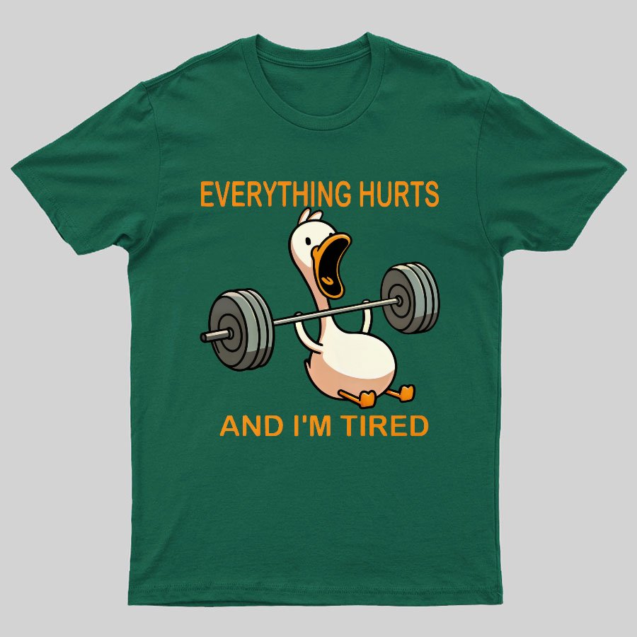 Everything Hurts And I'm Tired Funny Duck T-Shirt
