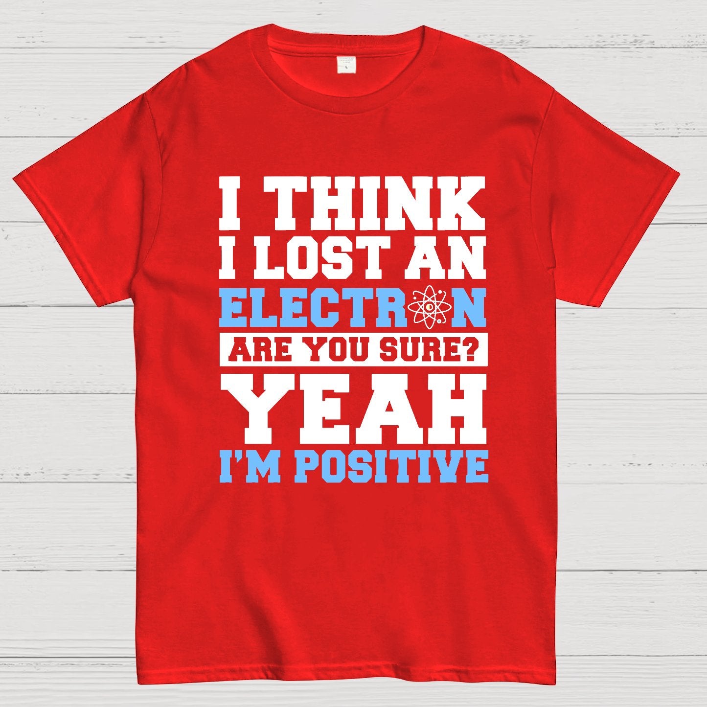I Think I Lost An Electron Geek T-Shirt