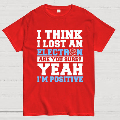 I Think I Lost An Electron Geek T-Shirt