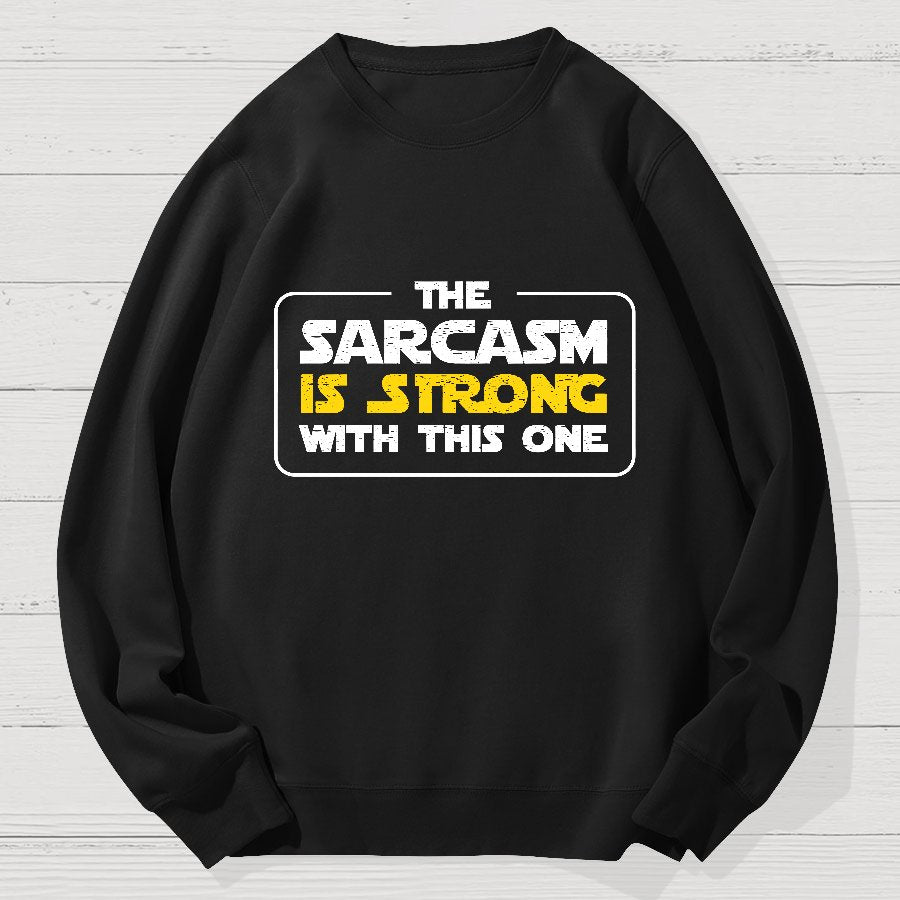 The Sarcasm Is Strong With This One 3 Geek Cotton Sweatshirt