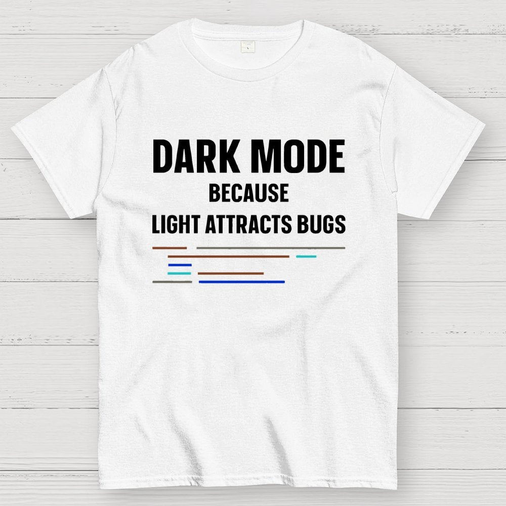 Dark Mode Because Light Attracts Bugs Unisex Geek T-Shirt