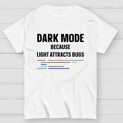 Dark Mode Because Light Attracts Bugs Unisex Geek T-Shirt