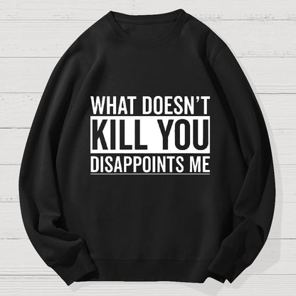 What Doesn't Kill You Disappoints Me Geek Cotton Sweatshirt