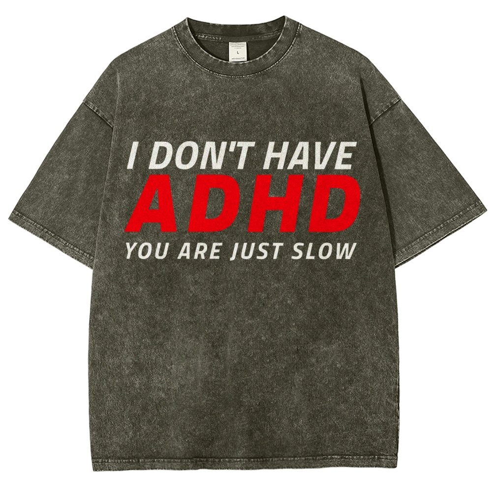 I Don't Have Adhd - You Are Just Slow! Vintage Distressed T-shirt