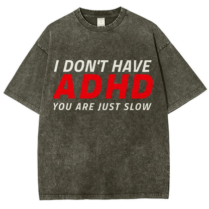 I Don't Have Adhd - You Are Just Slow! Vintage Distressed T-shirt