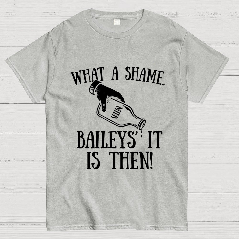 Baileys' It Is Then Geek T-Shirt