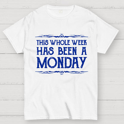 This Whole Week Has Been A Monday Geek T-Shirt