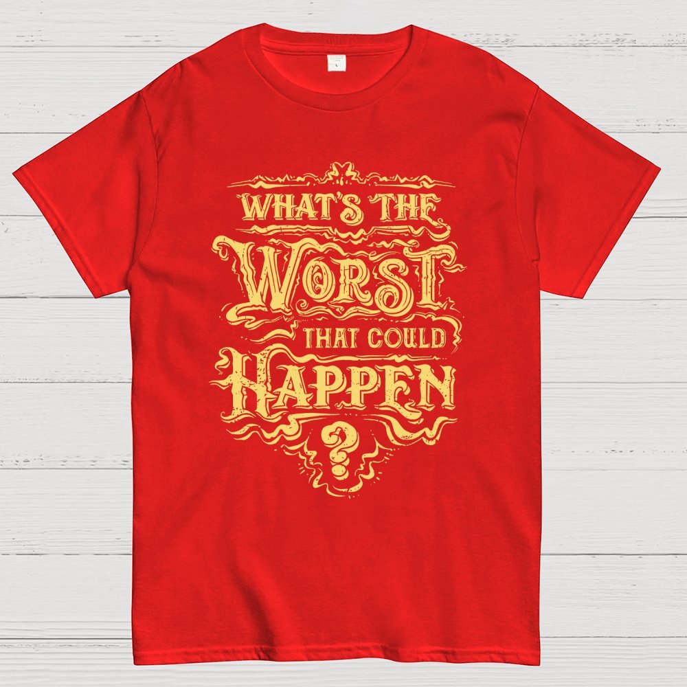 What Could Happen Geek T-Shirt
