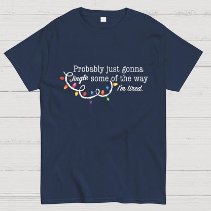 Probably Just Gonna Jingle Some Of The Way I'm Tired Christmas Geek T-Shirt